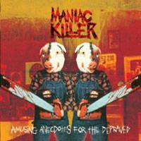 Maniac Killer : Amusing Anecdotes for the Depraved